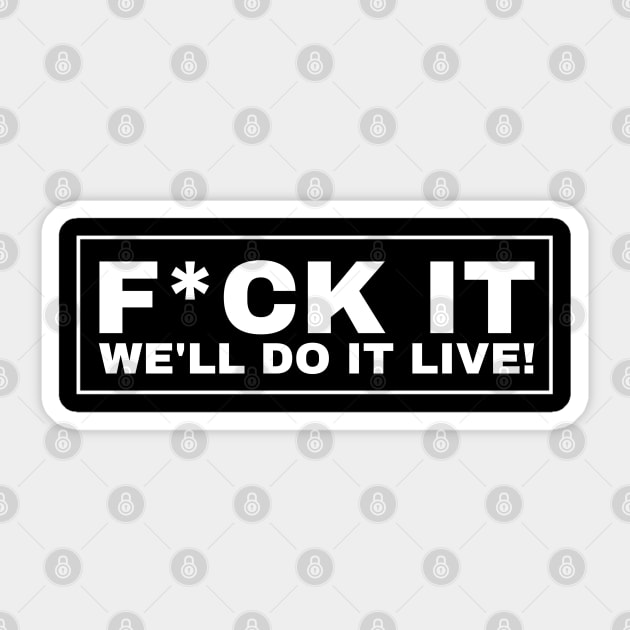 F*ck It We'll Do It Live! Sticker by Brono